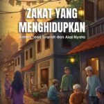 Zakat yang Menghidupkan- Antara Teori Syariah dan Aksi Nyata